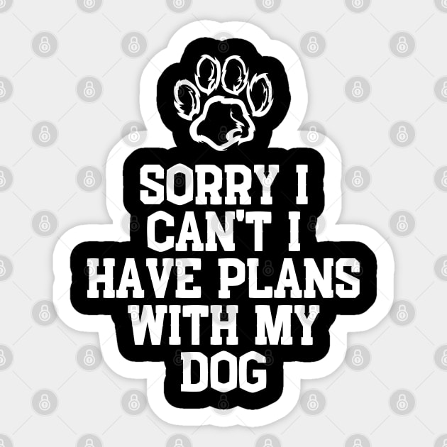 Cool Funny Sorry I Can't I Have Plans With My Dog Sticker by click2print